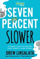 Seven Percent Slower - A Simple Trick For Moving Past Anxiety And Stress 1734616466 Book Cover