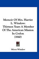 Memoir Of Mrs. Harriet L. Winslow: Thirteen Years A Member Of The American Mission In Ceylon 1275836399 Book Cover