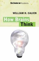 How Brains Think: Evolving Intelligence, Then and Now (Science Masters) 0753802007 Book Cover