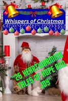 Whispers of Christmas: 25 Heartwarming Tales of Hope and Joy: Rediscover the magic of Christmas with 25 enchanting tales that celebrate love, kindness, and the power of believing. B0DR49FHHB Book Cover