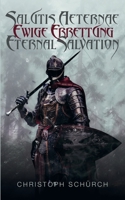 Salutis Aeternae, Ewige Errettung, Eternal Salvation 3749405468 Book Cover