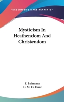 Mysticism in Heathendom and Christendom 1437098339 Book Cover