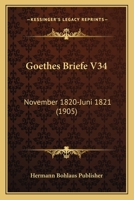 Goethes Briefe V34: November 1820-Juni 1821 (1905) 1167675290 Book Cover