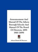 Announcement And Manual Of The Athens Borough Schools: And Manual Of The Board Of Directors, 1899-1900 116962460X Book Cover