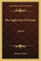 The Light Feet Of Goats: Poems 0548470553 Book Cover