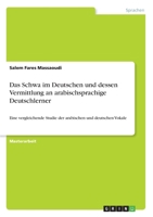 Das Schwa im Deutschen und dessen Vermittlung an arabischsprachige Deutschlerner: Eine vergleichende Studie der arabischen und deutschen Vokale (German Edition) 3346207544 Book Cover