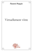 Virtuellement vôtre: Récit (French Edition) 2332473734 Book Cover