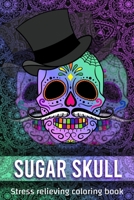 Sugar Skull Stress Relieving Coloring Book: Beautiful Sugar Skulls for coloring. A skull coloring activity book for adults, kids, men, women. 27 skulls for coloring relaxation B08K9XD2HM Book Cover