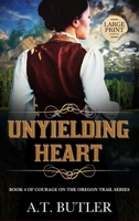 Unyielding Heart: Historical Women's Fiction Saga Large Print (Courage on the Oregon Trail Large Print) 1949153479 Book Cover
