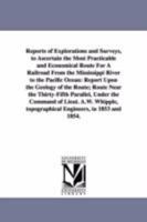 Reports of explorations and surveys, to ascertain the most practicable and economical route for a railroad from the Mississippi River to the Pacific Ocean. 1418191094 Book Cover
