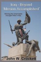 Iraq - Beyond "Mission Accomplished": Winning the Unwinnable Insurgent War in Iraq 1453739440 Book Cover