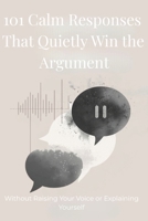 101 Calm Responses That Quietly Win the Argument B0GG7MDPVY Book Cover