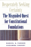 Desperately Seeking Certainty: The Misguided Quest for Constitutional Foundations 0226238083 Book Cover