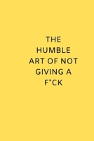 The Humble Art of Not Giving a Fuck: Notebook for Special People 1653018941 Book Cover