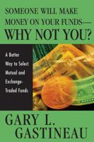 Someone Will Make Money on Your Funds - Why Not You: A Better Way to Pick Mutual and Exchange-Traded Funds 0471744824 Book Cover