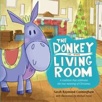 The Donkey in the Living Room: A Tradition that Celebrates the Real Meaning of Christmas 1433683172 Book Cover