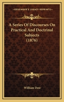 A Series Of Discourses On Practical And Doctrinal Subjects 1378850327 Book Cover