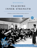 Teaching Inner Strength : A Mindfulness and Systems Thinking Curriculum for Adolescents 1734628448 Book Cover