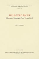 Half-Told Tales: Dilemmas of Meaning in Three French Novels 0807892327 Book Cover