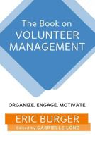 The Book on Volunteer Management: Organize. Engage. Motivate. 1720159181 Book Cover