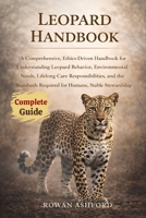 LEOPARD HANDBOOK: A Comprehensive, Ethics-Driven Handbook for Understanding Leopard Behavior, Environmental Needs, Lifelong Care Responsibilities, and ... Required for Humane, Stable Stewardship B0GPZJZH6V Book Cover