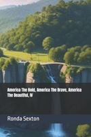 America The Bold, America The Brave, America The Beautiful: IV B0F32SBJZM Book Cover