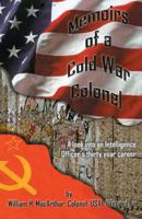 Memoirs of a Cold War Colonel: A look into an Intelligence Officer's thirty year career 143272293X Book Cover