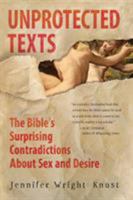 Unprotected Texts: The Bible's Surprising Contradictions About Sex and Desire 0061725390 Book Cover