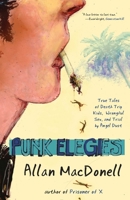 Punk Elegies: True Tales of Death Trip Kids, Wrongful Sex, and Trial by Angel Dust 1940207614 Book Cover