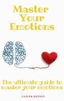 Master your emotions: The ultimate guide to master your emotions 1914215656 Book Cover