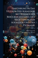 Einf�hrung in Das Studium Der Alkaloide: Mit Besonderer Ber�cksichtigung Der Vegetabilischen Alkaloide Und Der Ptomaine (Classic Reprint) 1147127921 Book Cover
