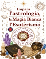 Corsi di Astrologia, Magia Bianca, Esoterismo e Misticismo B0C2S19P9H Book Cover