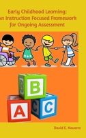 Early Childhood Learning: An Instruction Focused Framework for Ongoing Assessment 0368534936 Book Cover