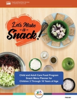 Let's Make a Snack! Child and Adult Care Food Program Snack Menu Planner for Children 3 Through 18 Years of Age 1998295567 Book Cover