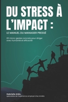 Du stress à l'impact : Le manuel du manager pressé: 65 micro-gestes concrets pour diriger avec humanité et efficacité (French Edition) 2982440601 Book Cover