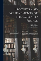 Progress and Achievements of the Colored People: Containing the Story of the Wonderful Advancement of the Colored Americans ...: A Handbook for Self-Improvement Which Leads to Greater Success 1016571208 Book Cover
