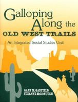 Galloping Along the Old West Trails: An Integrated Social Studies Unit 1563084759 Book Cover