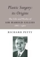 Plastic Surgery: its Origins: The Life and Works of Sir Harold Gillies 1882-1960 0992673909 Book Cover