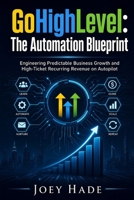 GoHighLevel: The Automation Blueprint: Engineering Predictable Business Growth and High-Ticket Recurring Revenue on Autopilot B0H888635C Book Cover