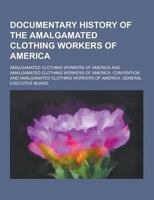 Documentary History of the Amalgamated Clothing Workers of America 1120276829 Book Cover