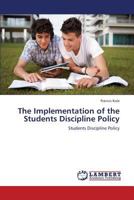 The Implementation of the Students Discipline Policy 3659333530 Book Cover