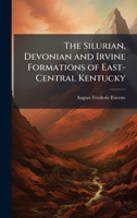 The Silurian, Devonian and Irvine Formations of East-Central Kentucky 1023844818 Book Cover