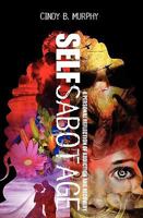 Self Sabotage: A Personal Reflection of Addiction and Recovery 1449909329 Book Cover
