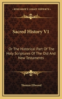 Sacred History V1: Or The Historical Part Of The Holy Scriptures Of The Old And New Testaments 1162991526 Book Cover