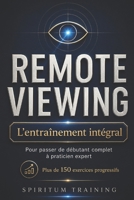 Remote viewing: L'ENTRAÎNEMENT INTÉGRAL: Pour passer de débutant complet à praticien expert B0H92CZ7K1 Book Cover