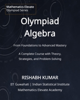 Olympiad Algebra (Mathematics Elevate Series for Olympiads) B0GHKF9RK9 Book Cover