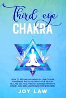 Third Eye Chakra: How to Become an Empath by Unblocking, Awakening and Developing your Psychic Healing Abilities through Kundalini Positive Energy and Reiki Meditations for Beginners. B0882PX7PB Book Cover