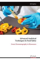 Advanced Analytical Techniques In Food Safety: From Chromatography to Biosensors 9999340059 Book Cover