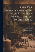 Leben der Ausgezeichnetsten Maler, Bildhauer und Baumeister, zweiter Band 1020558938 Book Cover