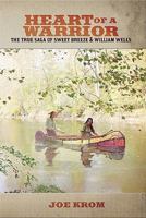 Heart of a Warrior: The True Saga of Sweet Breeze and William Wells 0615225683 Book Cover